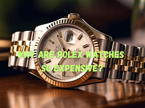 why are the rolex watches so expensive|is rolex worth the money.